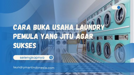 Cara Buka Usaha Laundry Bagi Pemula yang Jitu Agar Sukses