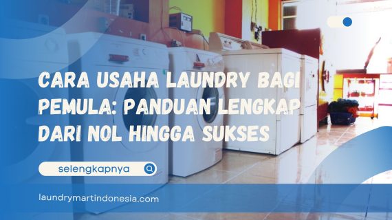 Cara Usaha Laundry Bagi Pemula: Panduan Lengkap dari Nol Hingga Sukses