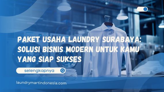 Paket Usaha Laundry Surabaya: Solusi Bisnis Modern untuk Kamu yang Siap Sukses