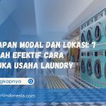 Persiapan Modal dan Lokasi: 7 Langkah Efektif Cara Membuka Usaha Laundry