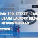 Tips dan Trik Efektif: Cara Buka Usaha Laundry Kiloan yang Menguntungkan