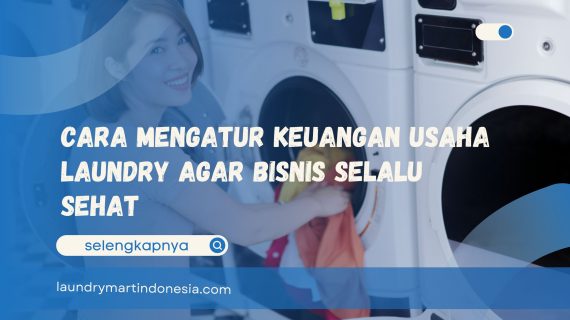 Cara Mengatur Keuangan Usaha Laundry Agar Bisnis Selalu Sehat