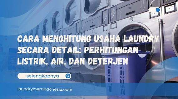 Cara Menghitung Usaha Laundry Secara Detail: Perhitungan Listrik, Air, dan Deterjen