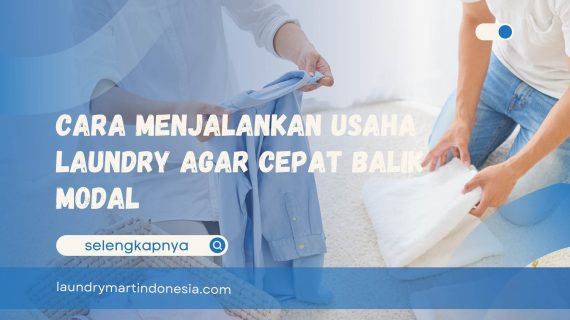 Cara Menjalankan Usaha Laundry Agar Cepat Balik Modal