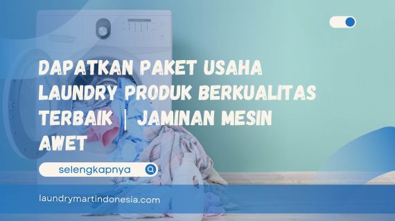 Dapatkan Paket Usaha Laundry Produk Berkualitas Terbaik | Jaminan Mesin Awet