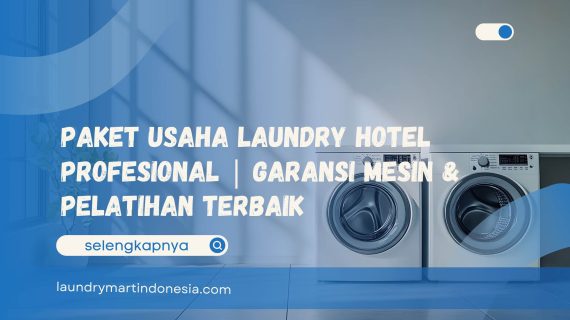 Paket Usaha Laundry Hotel Profesional | Garansi Mesin & Pelatihan Terbaik