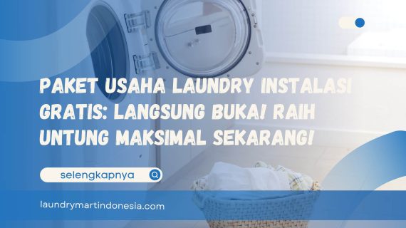 Paket Usaha Laundry Instalasi Gratis: Langsung Buka! Raih Untung Maksimal Sekarang!