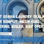 Paket Usaha Laundry Skala Besar Komplit: Mesin Cuci, Pengering, Boiler, Siap Operasi