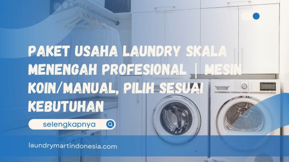 Paket Usaha Laundry Skala Menengah Profesional | Mesin Koin/Manual, Pilih Sesuai Kebutuhan