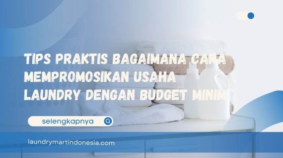 Tips Praktis Bagaimana Cara Mempromosikan Usaha Laundry dengan Budget Minim