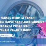 Kunci Sukses Bisnis di Tanah Rantau! Dapatkan Paket Laundry Koin Jakarta Pusat Siap Beroperasi dalam 7 Hari!
