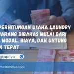 Cara Perhitungan Usaha Laundry yang Jarang Dibahas Mulai Dari Hitung Modal, Biaya, dan Untung dengan Tepat