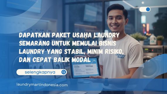 Dapatkan Paket Usaha Laundry Semarang untuk Memulai Bisnis Laundry yang Stabil, Minim Risiko, dan Cepat Balik Modal