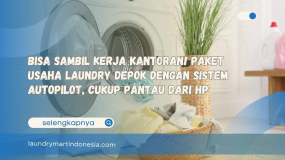 Bisa Sambil Kerja Kantoran! Paket Usaha Laundry Depok dengan Sistem Autopilot, Cukup Pantau dari HP
