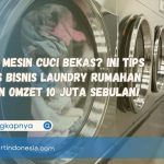 Modal Mesin Cuci Bekas? Ini Tips Sukses Bisnis Laundry Rumahan dengan Omzet 10 Juta Sebulan!