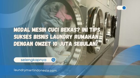 Modal Mesin Cuci Bekas? Ini Tips Sukses Bisnis Laundry Rumahan dengan Omzet 10 Juta Sebulan!