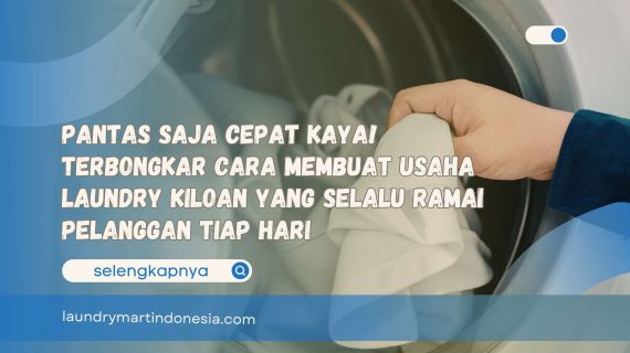 Pantas Saja Cepat Kaya! Terbongkar Cara Membuat Usaha Laundry Kiloan yang Selalu Ramai Pelanggan Tiap Hari