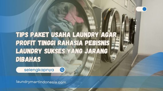 Tips Paket Usaha Laundry Agar Profit Tinggi Rahasia Pebisnis Laundry Sukses yang Jarang Dibahas