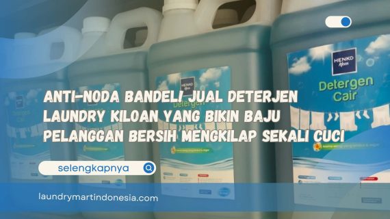 Anti-Noda Bandel! Jual Deterjen Laundry Kiloan yang Bikin Baju Pelanggan Bersih Mengkilap Sekali Cuci