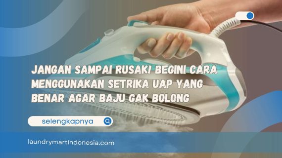 Jangan Sampai Rusak! Begini Cara Menggunakan Setrika Uap yang Benar Agar Baju Gak Bolong