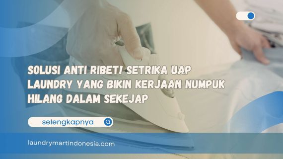 Solusi Anti Ribet! Setrika Uap untuk Laundry yang Bikin Kerjaan Numpuk Hilang dalam Sekejap