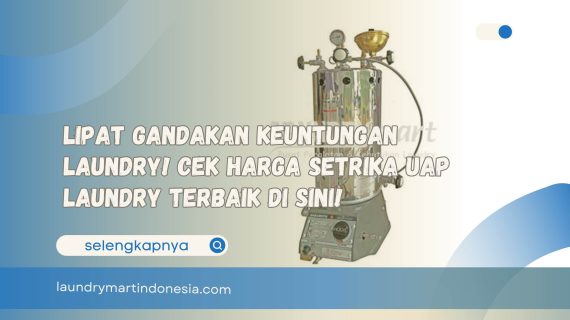 Lipat Gandakan Keuntungan Laundry! Cek Harga Setrika Uap Laundry Terbaik di Sini!