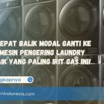 Mau Cepat Balik Modal? Ganti Ke Merk Mesin Pengering Laundry Terbaik yang Paling Irit Gas Ini!
