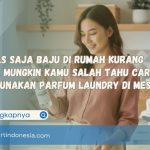 Pantas Saja Baju di Rumah Kurang Wangi, Mungkin Kamu Salah Tahu Cara Menggunakan Parfum Laundry di Mesin Cuci