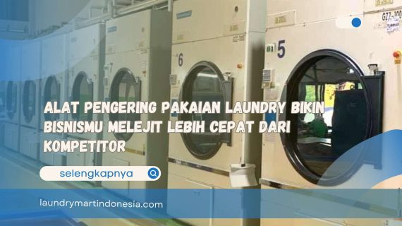 Alat Pengering Pakaian Laundry Bikin Bisnismu Melejit Lebih Cepat dari Kompetitor