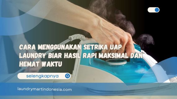 Cara Menggunakan Setrika Uap Laundry Biar Hasil Rapi Maksimal dan Hemat Waktu