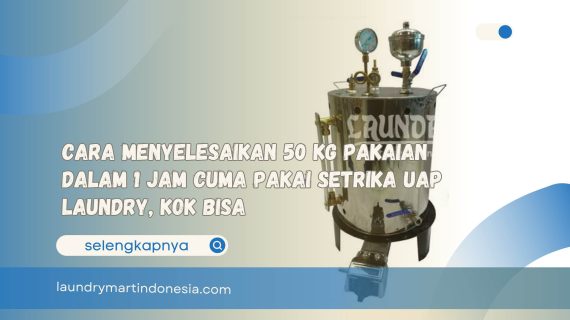 Cara Menyelesaikan 50 Kg Pakaian dalam 1 Jam Cuma Pakai Jenis Setrika Uap untuk Laundry, Kok Bisa?