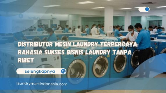 Distributor Mesin Laundry Terpercaya Rahasia Sukses Bisnis Laundry Tanpa Ribet