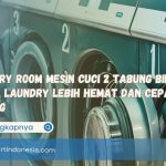 Laundry Room Mesin Cuci 2 Tabung Bikin Usaha Laundry Lebih Hemat dan Cepat Untung