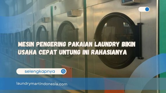 Mesin Pengering Pakaian Laundry Bikin Usaha Cepat Untung Ini Rahasianya