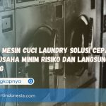 Paket Mesin Cuci Laundry Solusi Cepat Buka Usaha Minim Risiko dan Langsung Untung