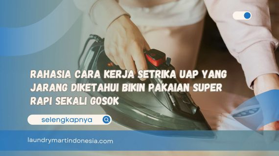 Rahasia Cara Kerja Setrika Uap yang Jarang Diketahui Bikin Pakaian Super Rapi Sekali Gosok