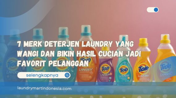 7 Merk Deterjen Laundry yang Wangi dan Bikin Hasil Cucian Jadi Favorit Pelanggan