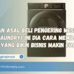 Jangan Asal Beli Pengering Mesin Cuci Laundry! Ini Dia Cara Memilih Mesin yang Bikin Bisnis Makin Cuan