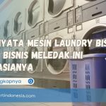 Ternyata Mesin Laundry Bisa Bikin Bisnis Meledak Ini Rahasianya