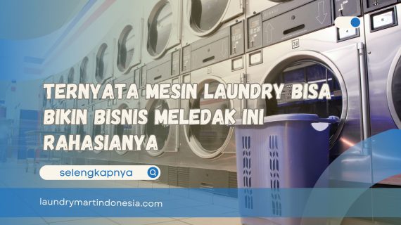 Ternyata Mesin Laundry Bisa Bikin Bisnis Meledak Ini Rahasianya