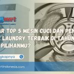 Daftar Top 5 Mesin Cuci dan Pengering untuk Laundry Terbaik di Tahun Ini, Mana Pilihanmu?