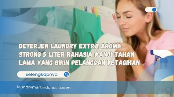 Deterjen Laundry Extra Aroma Strong 5 Liter Rahasia Wangi Tahan Lama yang Bikin Pelanggan Ketagihan