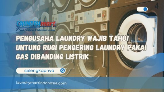 Pengusaha Laundry Wajib Tahu! Untung Rugi Pengering Laundry Pakai Gas Dibanding Listrik
